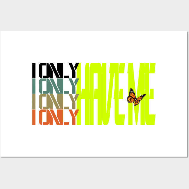 I only have me Wall Art by 